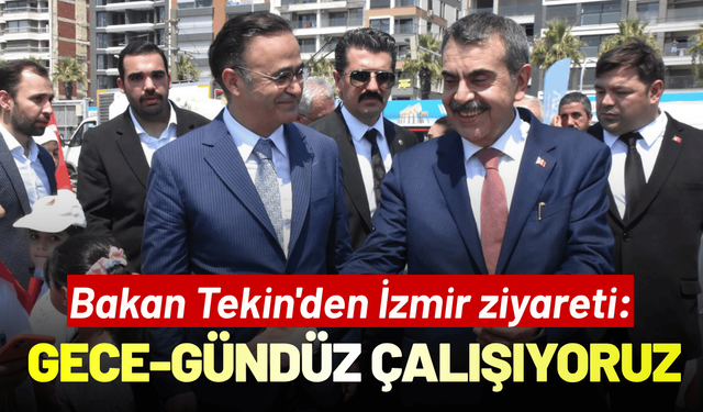 Bakan Tekin'den İzmir ziyareti: Gece-gündüz çalışıyoruz