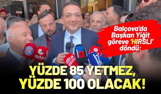 Balçova'da Başkan Yiğit göreve hırslı döndü: Yüzde 85 yetmez, yüzde 100 olacak!
