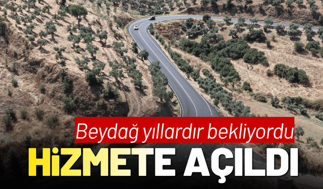 Beydağ’ın yıllardır beklediği yol hizmete açıldı