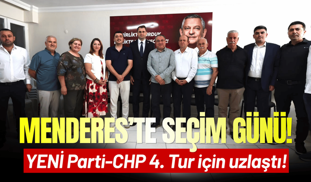 Menderes seçimlerinde YENİ Parti-CHP 4. tur için uzlaştı!