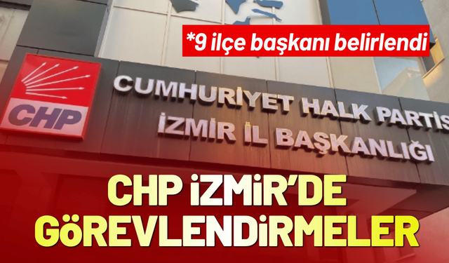 CHP İzmir'de yeni görevlendirmeler yapıldı