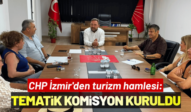 CHP İzmir'den turizm hamlesi: İlk tematik komisyon kuruldu