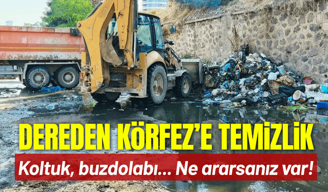 Dereden Körfez’e kesintisiz temizlik: Koltuk, buzdolabı ne ararsanız var!
