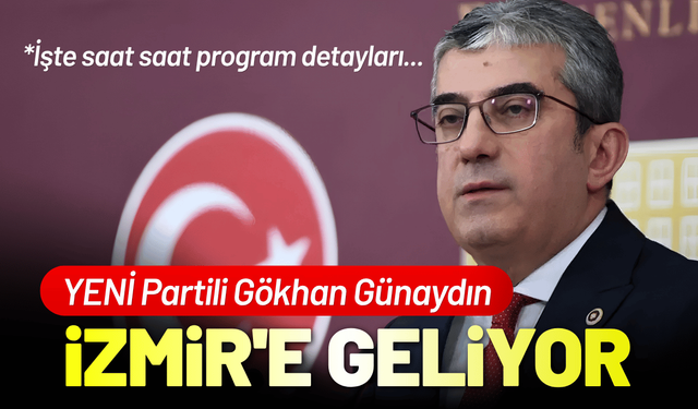 YENİ Partili Gökhan Günaydın İzmir'e geliyor: İşte saat saat program detayları...