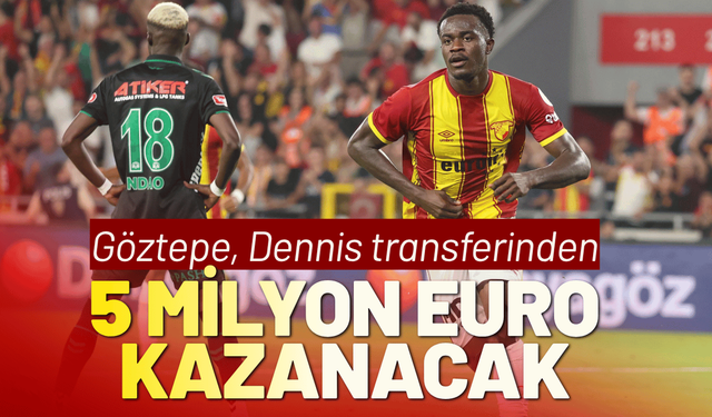 Göztepe, Dennis transferinden 5 milyon euro kazanacak