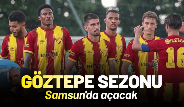 Göztepe sezonu Samsun'da açacak