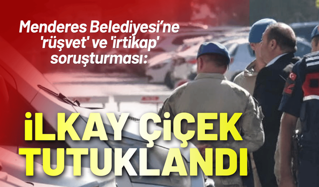 Menderes operasyonu: Başkan İlkay Çiçek dahil 10 şüpheli tutuklandı