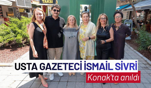 Usta Gazeteci İsmail Sivri Konak'ta anıldı