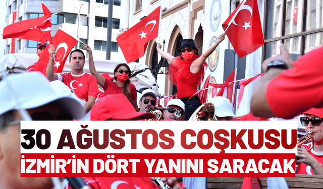 30 Ağustos coşkusu İzmir’in dört yanını saracak
