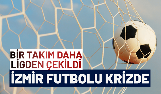 İzmir futbolu krizde, bir takım daha çekildi