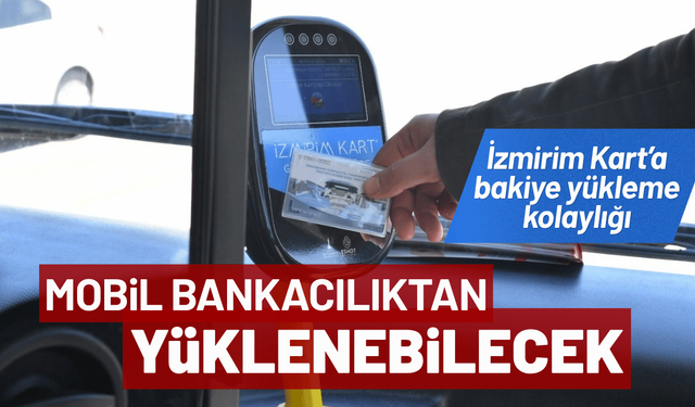 İzmirim Kart’a mobil bankacılıktan yükleme kolaylığı