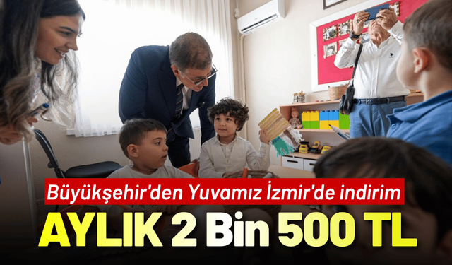 Büyükşehir'den Yuvamız İzmir'de indirim: Aylık 2 Bin 500 TL
