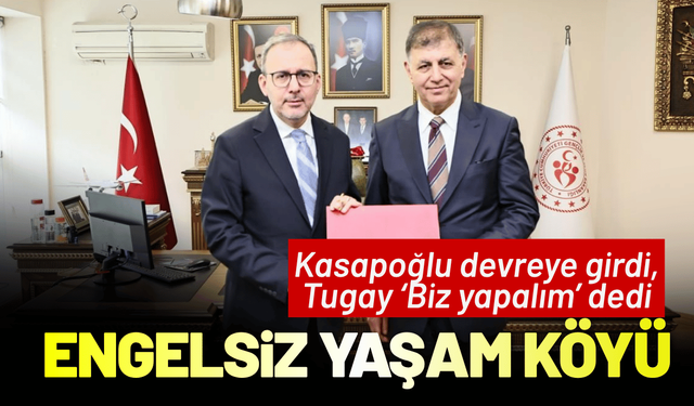 Engelsiz Yaşam Köyü; Kasapoğlu devreye girdi, Tugay ‘Biz yapalım’ dedi.