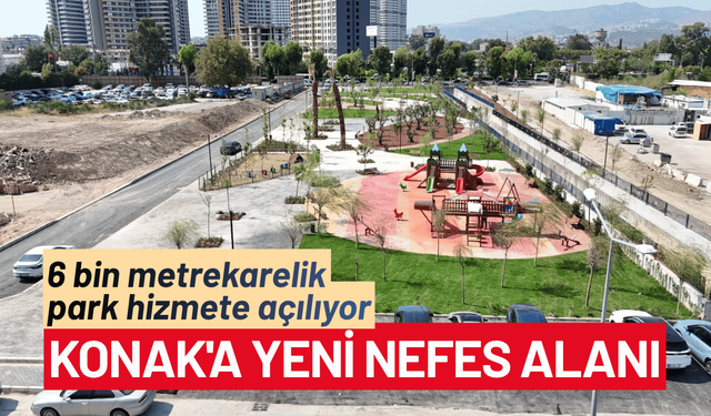 Konak'a yeni nefes alanı: 6 bin metrekarelik park hizmete açılıyor