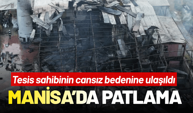 Manisa dolum tesisinde patlama: Hayatını kaybeden ve yaralılar var!