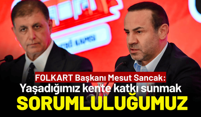 FOLKART Başkanı Sancak: Yaşadığımız kente katkı sunmak temel sorumluluğumuz