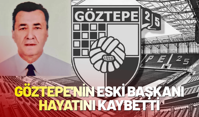 Göztepe'nin eski başkanı hayatını kaybetti