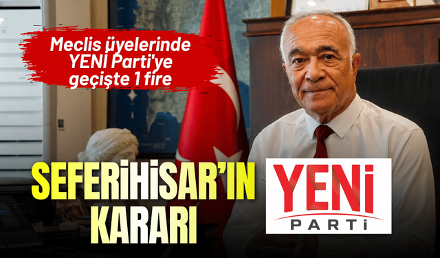 Seferihisar YENİ Parti'ye geçiyor! Meclis üyelerinde 1 fire!