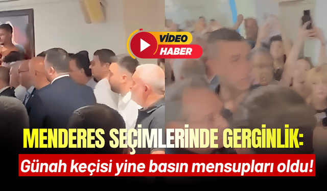 Menderes seçimlerinde gerginlik: Günah keçisi yine basın mensupları oldu!