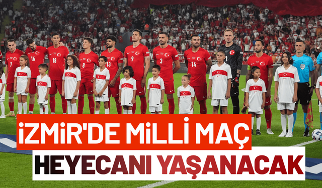 İzmir'de milli maç heyecanı yaşanacak