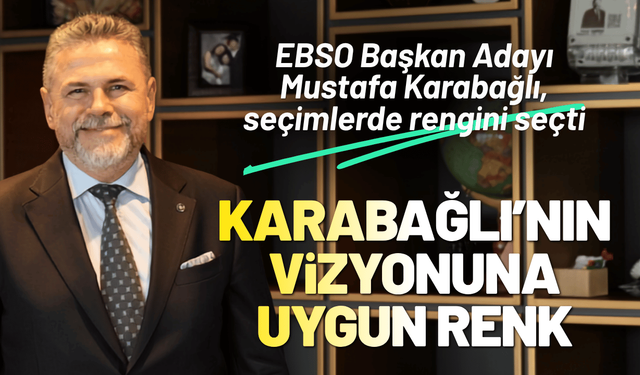 EBSO Başkan Adayı Mustafa Karabağlı, seçimlerde rengini seçti