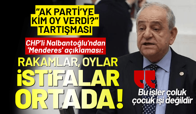 CHP'li Rıfat Nalbantoğlu'ndan 'Menderes' açıklaması: Rakamlar, oylar ve istifalar ortada!