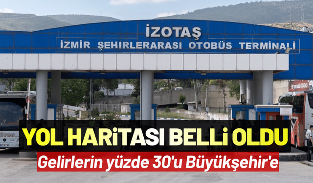 İzmir Otogarı’nda yol haritası belli oldu: Gelirlerin yüzde 30'u Büyükşehir'e