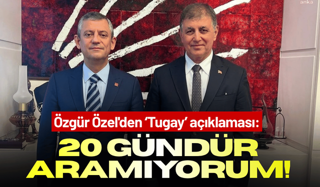 Özgür Özel'den Cemil Tugay açıklaması: 20 gündür aramıyorum!
