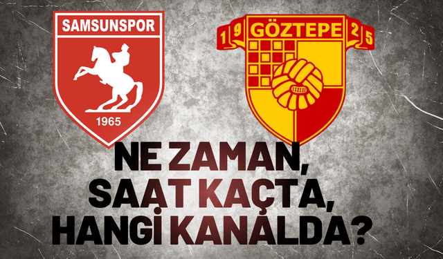 Samsunspor–Göztepe maçı ne zaman, saat kaçta, hangi kanalda?