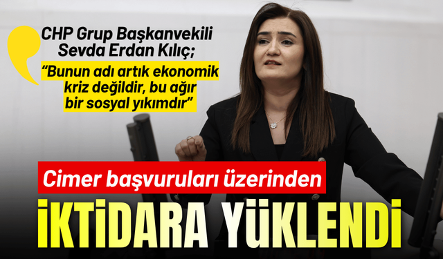 CHP Grup Başkanvekili Sevda Erdan Kılıç: Ekonomik kriz değil, bu ağır bir sosyal yıkım!