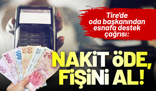 Tire'de oda başkanından esnafa destek çağrısı: Nakit Öde, Fişini Al!