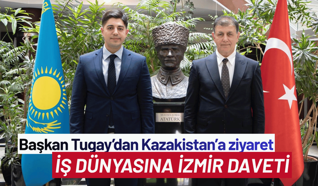 Başkan Tugay'dan Kazakistan iş dünyasına İzmir daveti