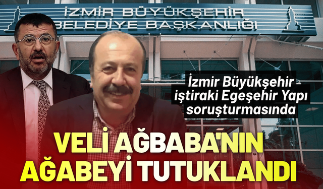 Egeşehir soruşturmada Veli Ağbaba'nın ağabeyi tutuklandı