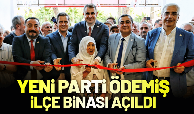 YENİ Parti Ödemiş ilçe binası açıldı