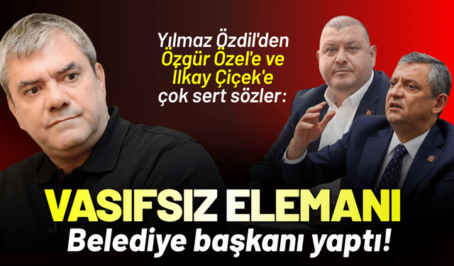 Yılmaz Özdil'den Özgür Özel'e ve İlkay Çiçek'e sert sözler: Vasıfsız elemanı belediye başkanı yaptı!