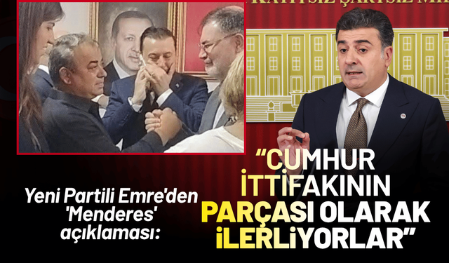 Yeni Partili Emre'den 'Menderes' açıklaması: Cumhur İttifakının bir parçası olarak ilerliyorlar