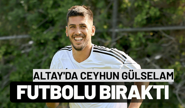 Altay'da Ceyhun Gülselam futbolu bıraktı