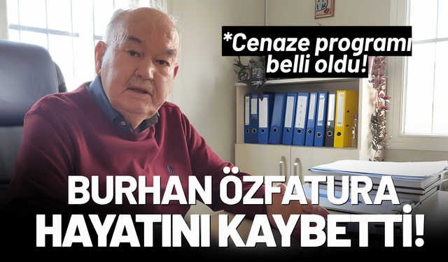 Burhan Özfatura hayatını kaybetti!