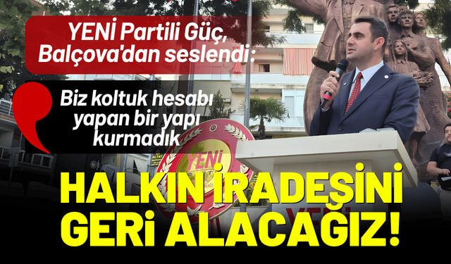 YENİ Partili Güç, Balçova'dan seslendi: Halkın iradesini geri alacağız!