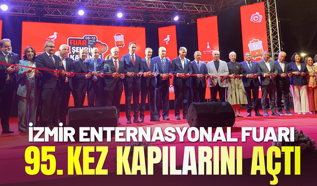 İzmir Enternasyonal Fuarı 95'inci kez kapılarını açtı