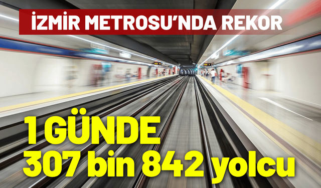 İzmir Metrosu’nda rekor: 1 günde, 307 bin 842 yolcu