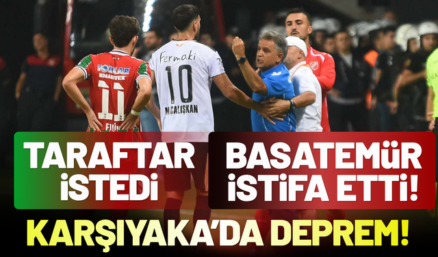 Karşıyaka’da deprem: Taraftar istedi, Basatemür istifa etti!