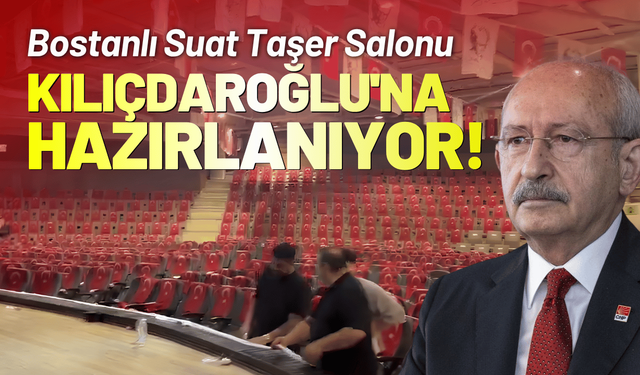 Bostanlı Suat Taşer Salonu Kılıçdaroğlu'na hazırlanıyor!