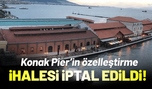 Konak Pier’in özelleştirme ihalesi iptal edildi!
