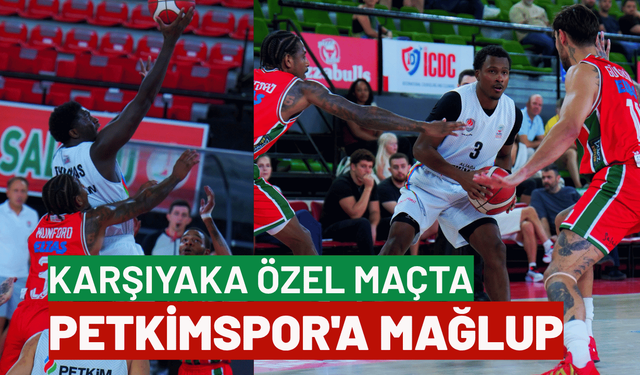 Karşıyaka özel maçta Petkimspor'a mağlup