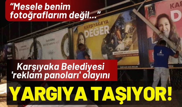 Karşıyaka Belediyesi 'reklam panoları' olayını yargıya taşıyor!