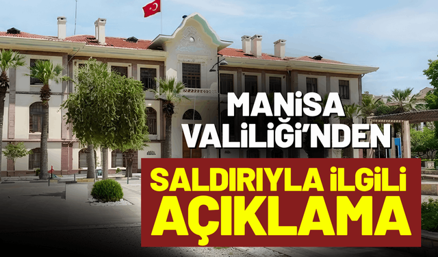 Manisa Valiliği'nden saldırıyla ilgili açıklama!