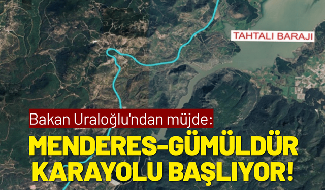 Bakan Uraloğlu'ndan müjde: Menderes-Gümüldür karayolu başlıyor!