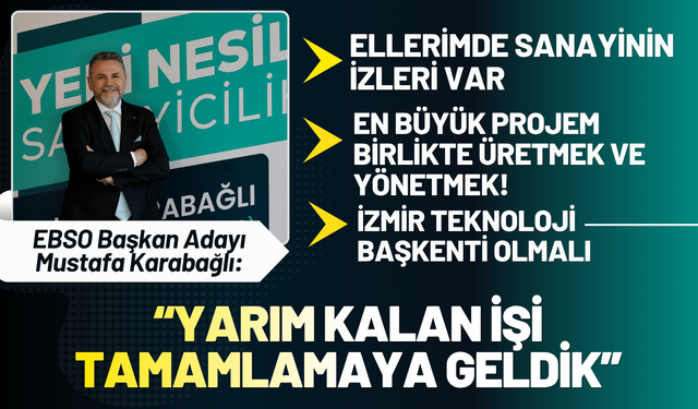EBSO Başkan Adayı Karabağlı: Yarım kalan işi tamamlamaya geldik
