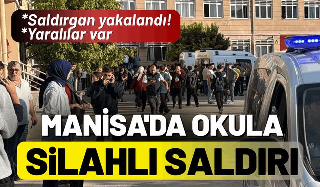 Manisa'da bir okula silahlı saldırı: Saldırgan yakalandı, yaralılar var!